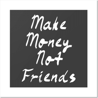 Make Money Not Friends Posters and Art